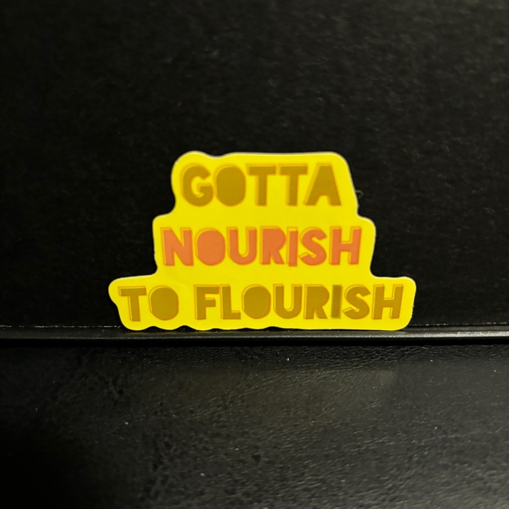 GOTTA NOURISH TO FLOURISH STICKER